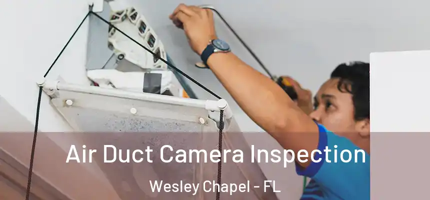 Air Duct Camera Inspection Wesley Chapel - FL