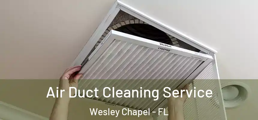  Air Duct Cleaning Service Wesley Chapel - FL