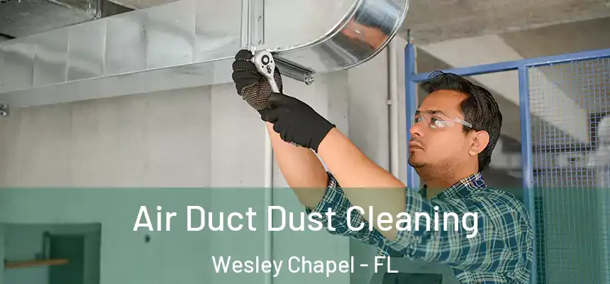  Air Duct Dust Cleaning Wesley Chapel - FL