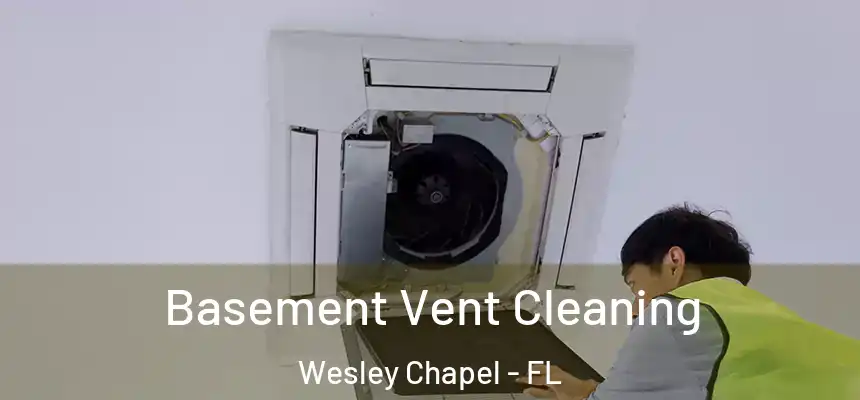 Basement Vent Cleaning Wesley Chapel - FL
