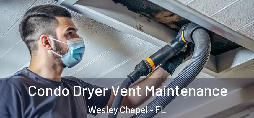  Condo Dryer Vent Maintenance Wesley Chapel - FL