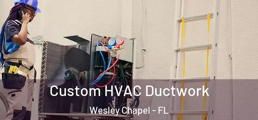 Custom HVAC Ductwork Wesley Chapel - FL