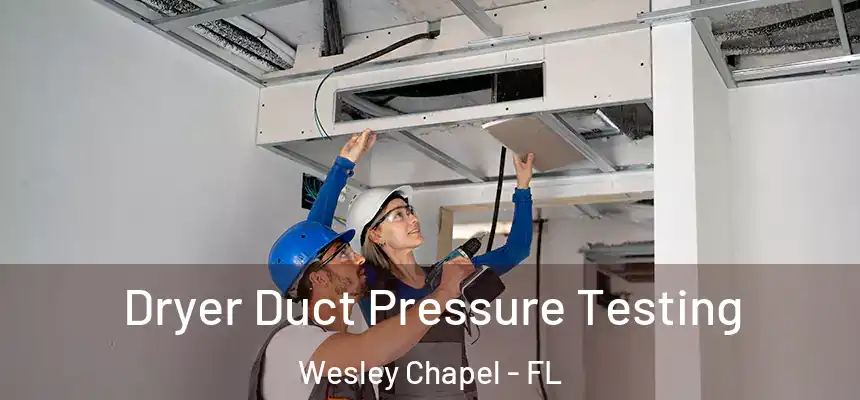 Dryer Duct Pressure Testing Wesley Chapel - FL