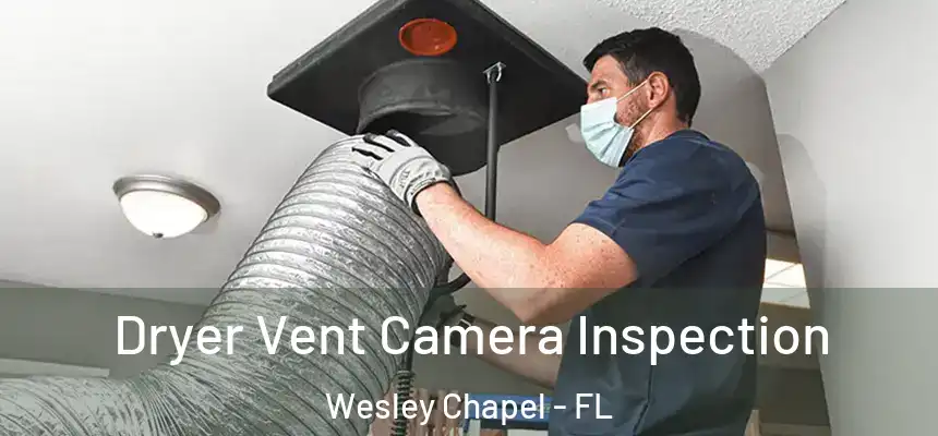 Dryer Vent Camera Inspection Wesley Chapel - FL