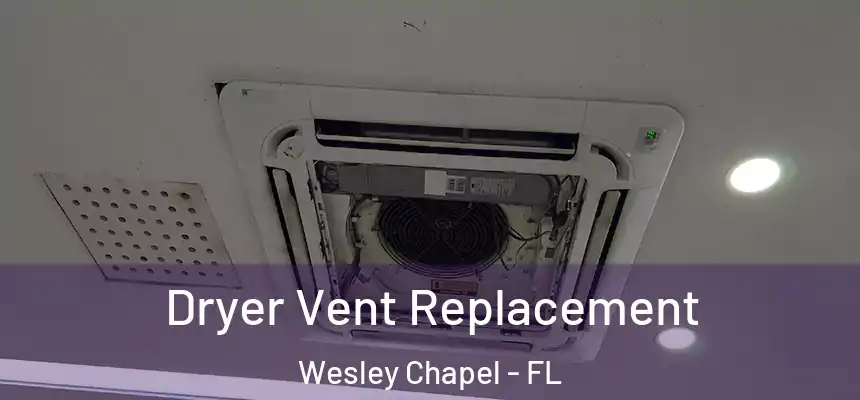 Dryer Vent Replacement Wesley Chapel - FL