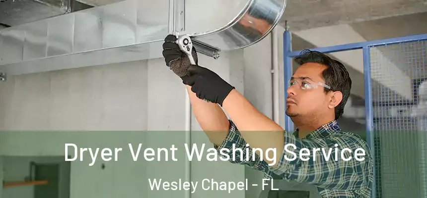 Dryer Vent Washing Service Wesley Chapel - FL