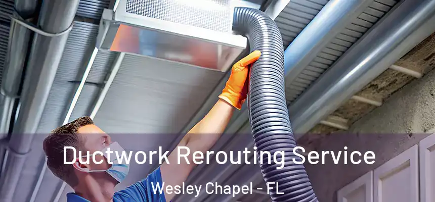  Ductwork Rerouting Service Wesley Chapel - FL