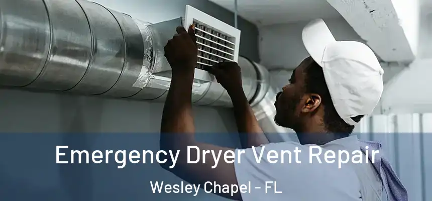 Emergency Dryer Vent Repair Wesley Chapel - FL