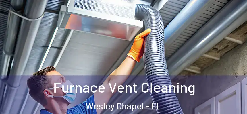 Furnace Vent Cleaning Wesley Chapel - FL