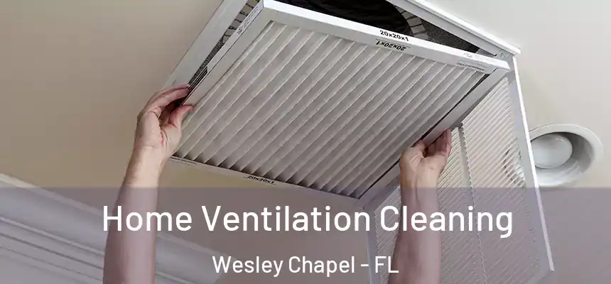 Home Ventilation Cleaning Wesley Chapel - FL