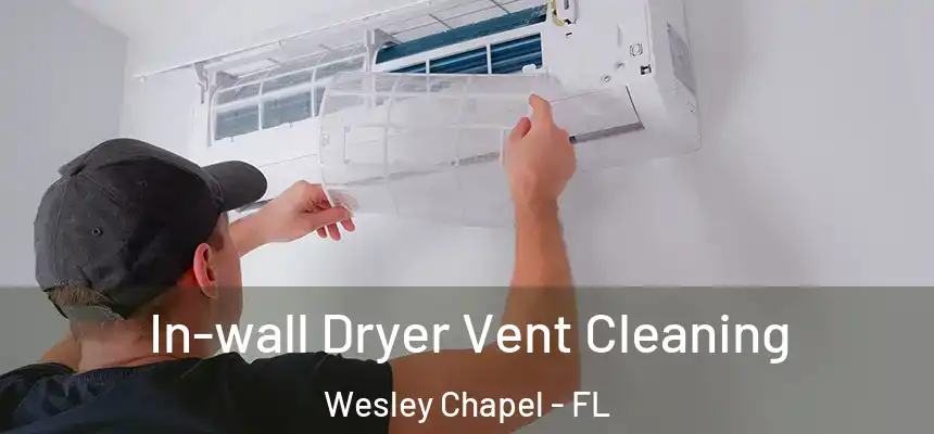  In-wall Dryer Vent Cleaning Wesley Chapel - FL