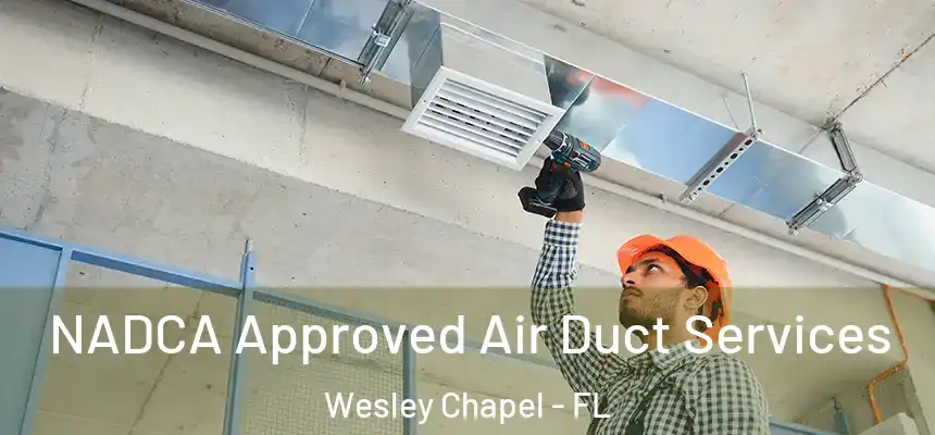  NADCA Approved Air Duct Services Wesley Chapel - FL
