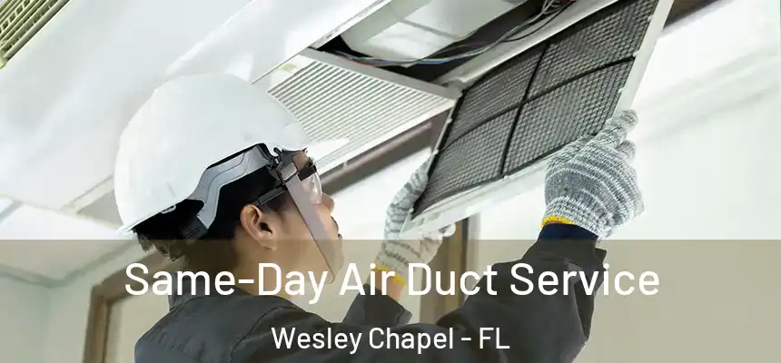 Same-Day Air Duct Service Wesley Chapel - FL