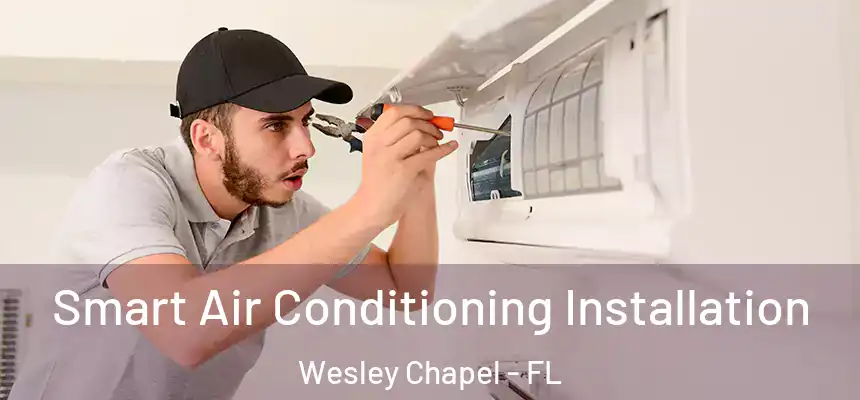  Smart Air Conditioning Installation Wesley Chapel - FL